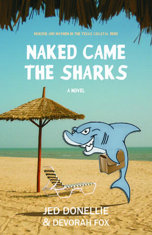 Naked Came the Sharks by Devorah Fox, Jed Donellie