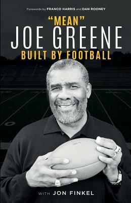 Mean Joe Greene: Built By Football by Jon Finkel, Joe Greene