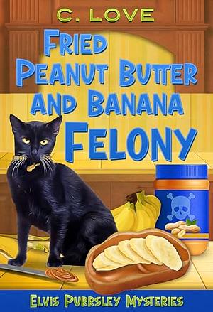 Fried Peanut Butter and Banana Felony  by C. Love