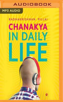 Chanakya in Daily Life by Radhakrishnan Pillai