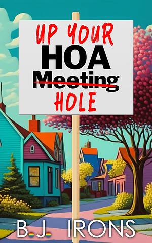 Up Your HOA Hole by B.J. Irons