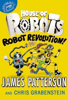 Robot Revolution! by Juliana Neufeld, Chris Grabenstein, James Patterson