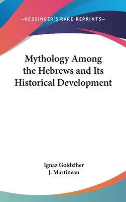 Mythology Among the Hebrews and Its Historical Development by Ignaz Goldziher