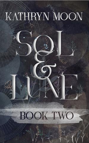 Sol & Lune: Book Two by Kathryn Moon