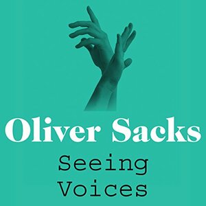 Seeing Voices by Oliver Sacks