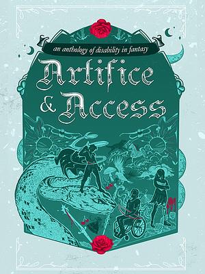 Artifice & Access: A Disability in Fantasy Anthology by Ella T Holmes