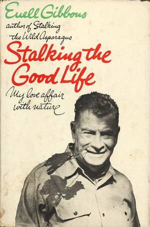 Stalking the Good Life by Euell Gibbons