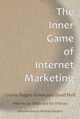 The Inner Game Of Internet Marketing by Geoff Hoff, Connie Ragen Green