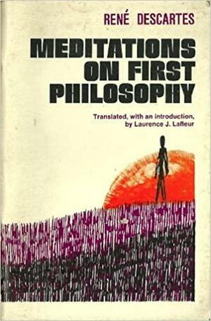 Meditations on First Philosophy by René Descartes