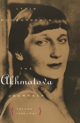 The Akhmatova Journals: Volume 1, 1938-1941 by Lydia Chukovskaya