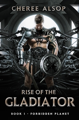 Forbidden Planet- Rise of the Gladiator Book 1 by Cheree Alsop