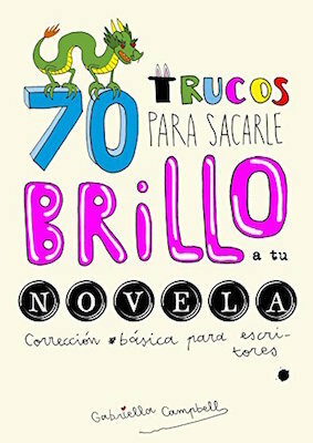 70 trucos para sacarle brillo a tu novela: Corrección básica para escritores by Gabriella Campbell, Alfonso Faci