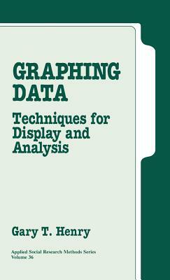 Graphing Data: Techniques for Display and Analysis by Gary T. Henry