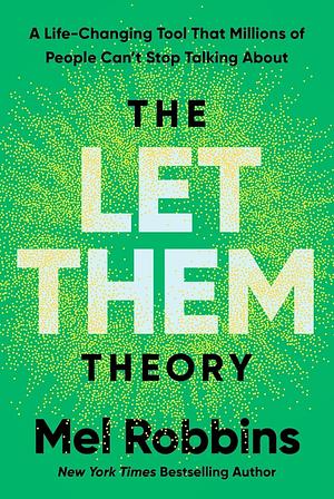 The Let Them Theory: A Life-Changing Tool That Millions of People Can't Stop Talking About by Mel Robbins