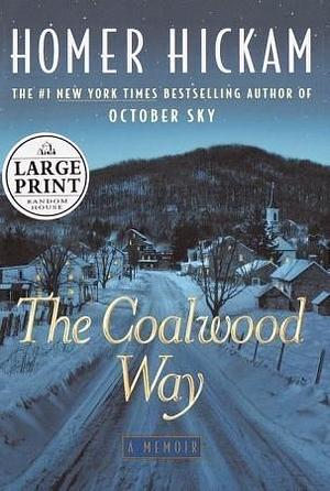 The Coalwood Way: Large Print Edition by Homer Hickam, Homer Hickam