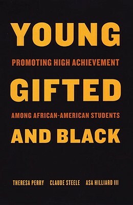 Young, Gifted, and Black: Promoting High Achievement Among African-American Students by Claude Steele, Theresa Perry