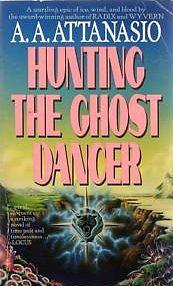 Hunting the Ghost Dancer by A.A. Attanasio