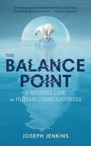 The Balance Point: A Missing Link in Human Consciousness by Joseph Jenkins