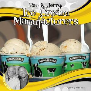 Ben & Jerry: Ice Cream Manufacturers by Joanne Mattern