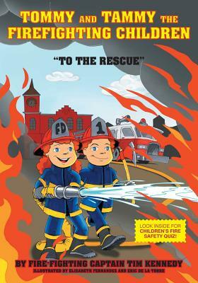 Tommy and Tammy The Firefighting Children: To The Rescue by Tim Kennedy