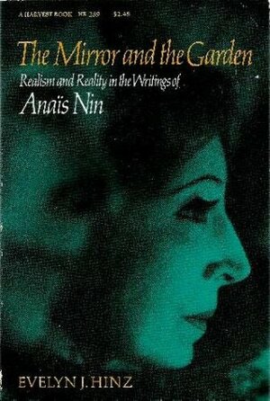 The Mirror and the Garden: Realism and Reality in the Writings of Anais Nin by Evelyn J. Hinz