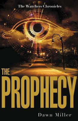 The Prophecy (The Watchers Chronicles, #1) by Dawn Miller