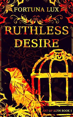 Ruthless Desire (Art of Ruin Book 1) by Fortuna Lux