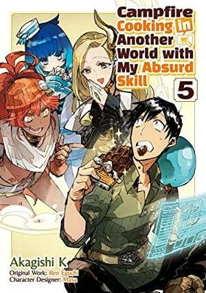 Campfire Cooking in Another World with My Absurd Skill (Manga): Volume 5 by Akagishi K, Ren Eguchi