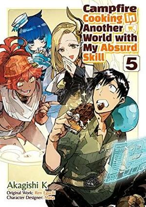 Campfire Cooking in Another World with My Absurd Skill (Manga): Volume 5 by Ren Eguchi, Akagishi K