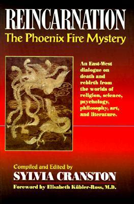 Reincarnation: The Phoenix Fire Mystery by Sylvia L. Cranston, Elisabeth Kübler-Ross