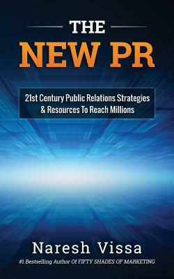 The New PR: 21st Century Public Relations Strategies & Resources... to Reach Millions by Naresh Vissa