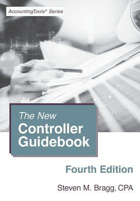 The New Controller Guidebook: Fourth Edition by Steven M. Bragg