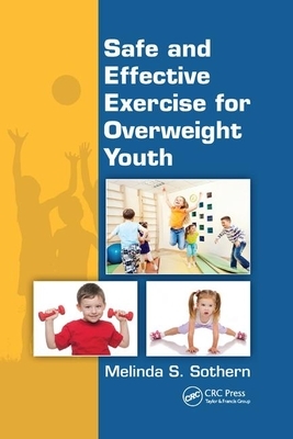 Safe and Effective Exercise for Overweight Youth by Melinda S. Sothern