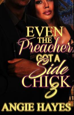 Even The Preacher Got A Side Chick 3 by Angie Hayes