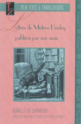 Lettres de Mistriss Henley publiées par son amie by Isabelle de Charrière, Philip Stewart, Belle van Zuylen, Joan Hinde Stewart