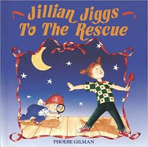 Jillian Jiggs To The Rescue by Phoebe Gilman