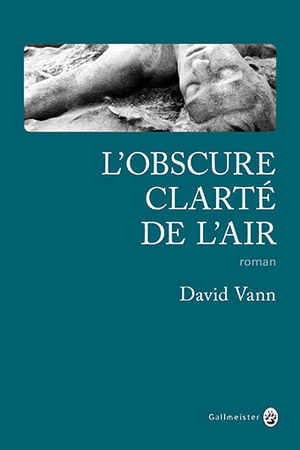 L'Obscure clarté de l'air by David Vann