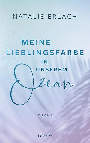 Meine Lieblingsfarbe in unserem Ozean by Natalie Erlach