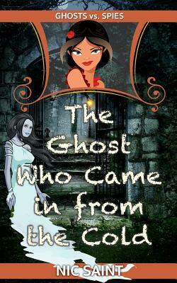 The Ghost Who Came in from the Cold by Nic Saint