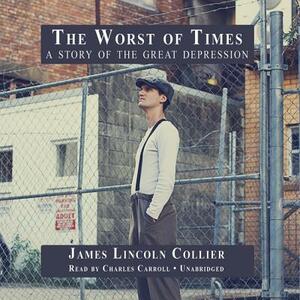 The Worst of Times: A Story of the Great Depression by James Lincoln Collier