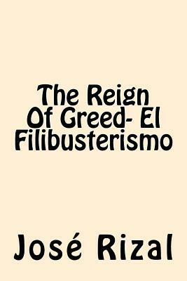 The Reign Of Greed- El Filibusterismo by José Rizal