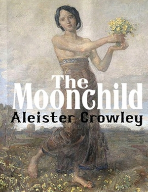 Moonchild (Annotated) by Aleister Crowley