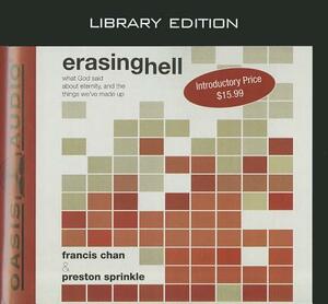 Erasing Hell (Library Edition): What God Said about Eternity, and the Things We Made Up by Francis Chan, Preston Sprinkle