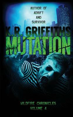 Mutation (Wildfire Chronicles Vol. 4) by K. R. Griffiths