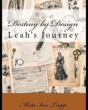Destiny by Design- Leah's Journey by Mirta Ines Trupp