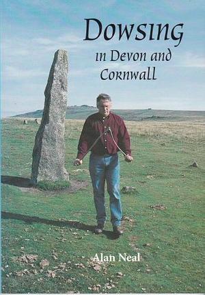 Dowsing in Devon and Cornwall  by Alan Neal