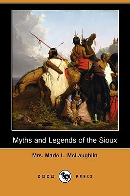 Myths and Legends of the Sioux (Dodo Press) by Marie L. McLaughlin