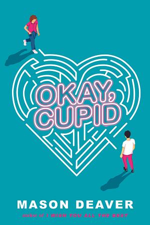 Okay, Cupid by Mason Deaver