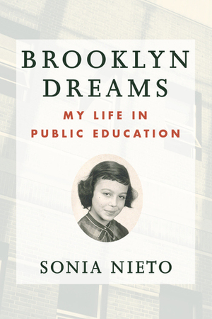 Brooklyn Dreams: My Life in Public Education by Sonia Nieto