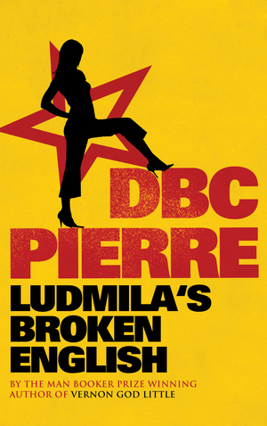 Ludmila's Broken English by D.B.C. Pierre